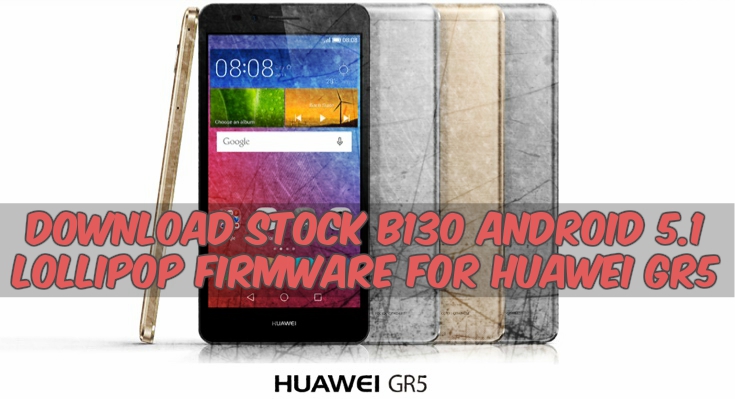 Install Stock B130 Android 5.1 Lollipop For Huawei GR5