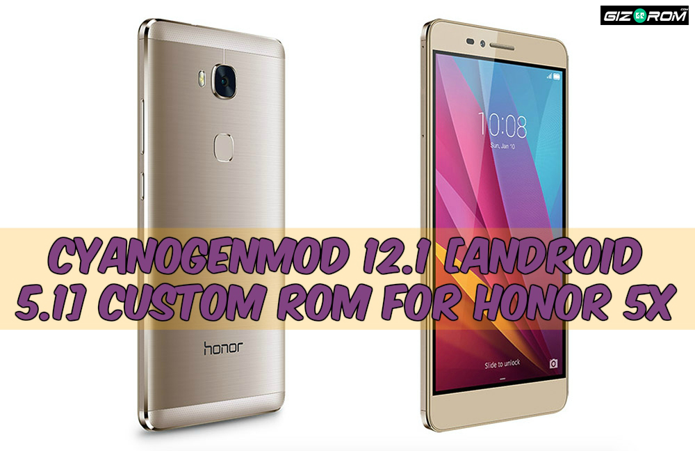 Honor 5X CyanogenMod 12.1 Rom - Install CyanogenMod 12.1 Custom ROM For Honor 5X
