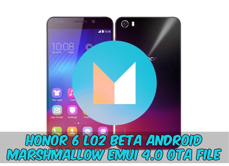 Update Emui 4 0 Honor 6 Android 6 0 Ota H60 L02