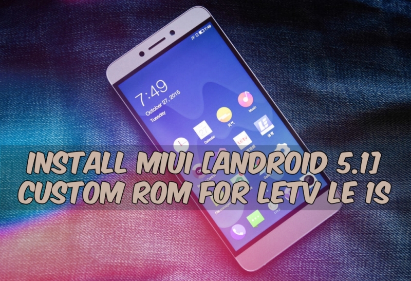 LeTv Le 1s MIUI Android Rom 4 - Install Android 5.1 Lollipop MIUI ROM For LeTv Le 1s