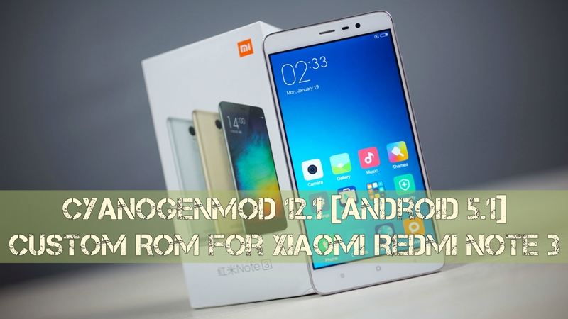 Redmi Note 3 cm12.1 Rom gizrom - Install Lollipop CyanogenMod 12.1 Rom For Redmi Note 3