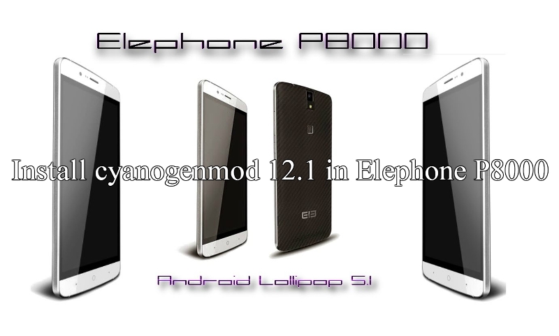 elephone p8000 - Install Cyanogenmod 12.1 in Elephone P8000