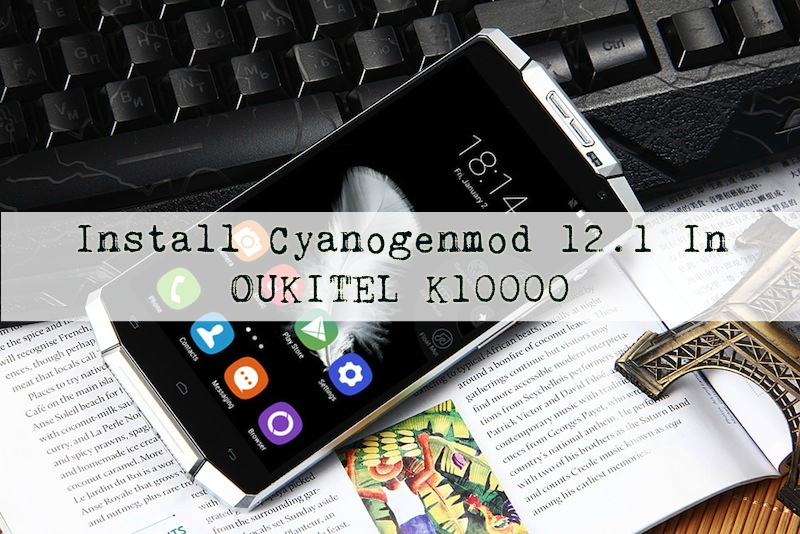 oukitel launches k10000 - Install Cyanogenmod 12.1 In OUKITEL K10000
