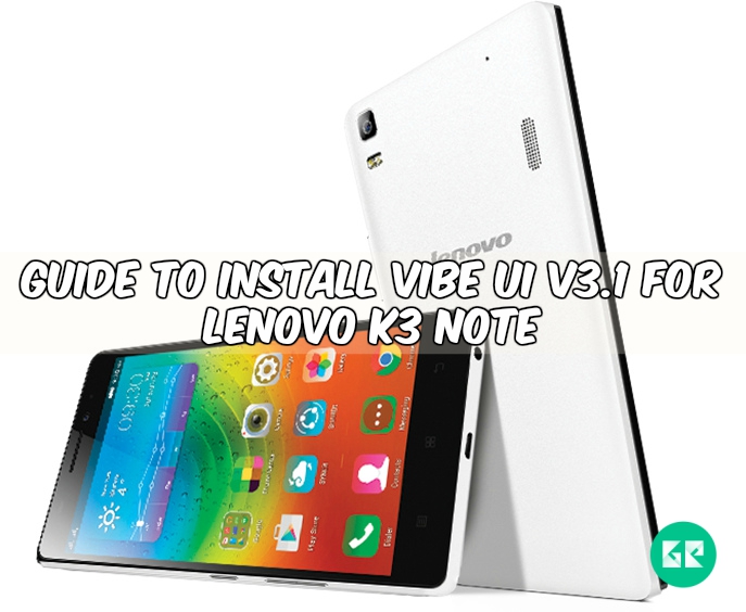 Lenovo K3 Note 5 - Guide To Install Vibe UI V3.1 For Lenovo K3 Note