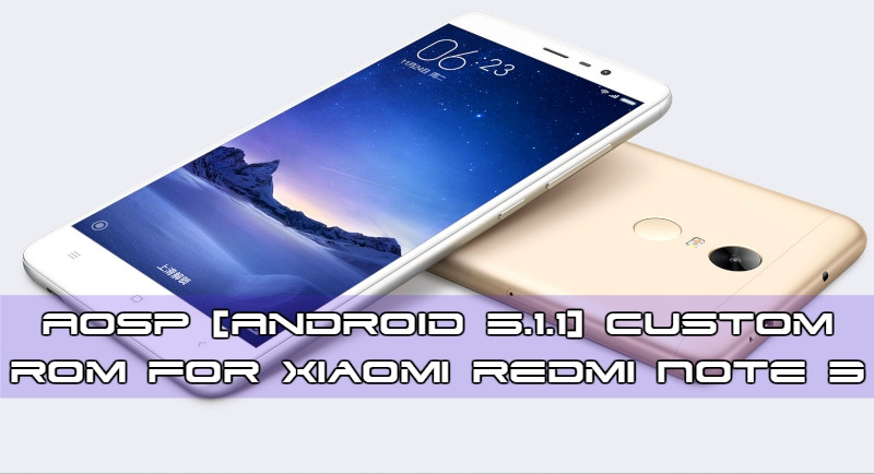 Redmi Note 3 AOSP Rom gizrom - AOSP [Android 5.1.1] Custom Rom For Xiaomi Redmi Note 3