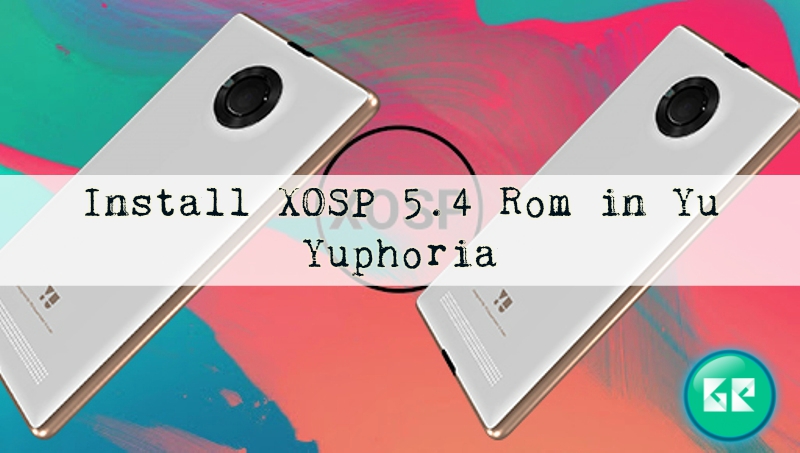 yuphoria - Install XOSP 5.4 Custom Rom In Yu Yuphoria