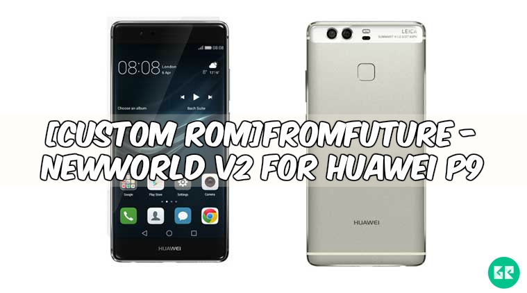 huaweip9 - [Custom ROM] fRomFuture - NewWorld V2 Custom ROM For Huawei P9