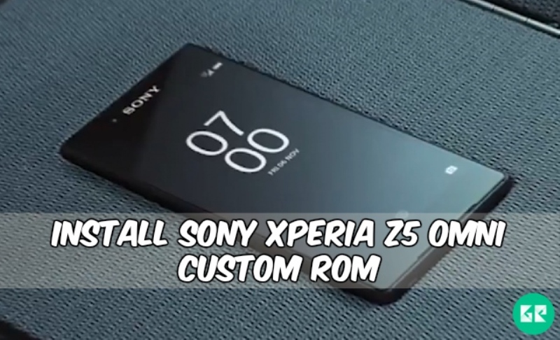 Sony Xperia Z5 Omni Custom Rom - Install Sony Xperia Z5 Omni Custom Rom