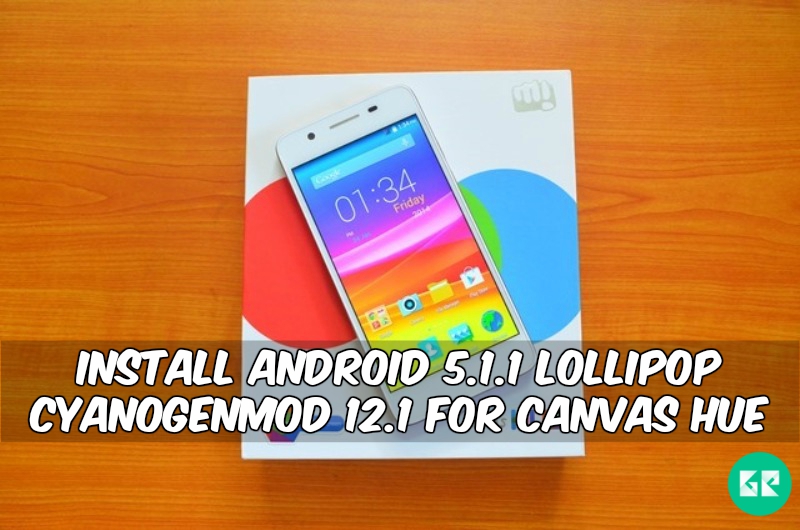 CyanogenMod 12.1 For Canvas Hue - Install Android 5.1.1 Lollipop CyanogenMod 12.1 For Canvas Hue