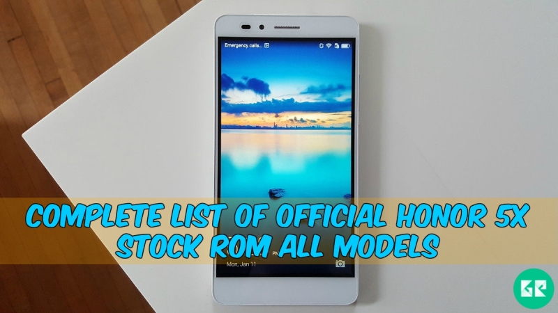 Honor 5x Stock Rom - Complete List Of Official Honor 5x Stock Rom All Models