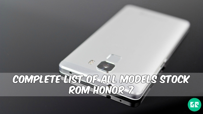 Honor 7 rom - Complete List Of All Models Official Stock Rom Honor 7