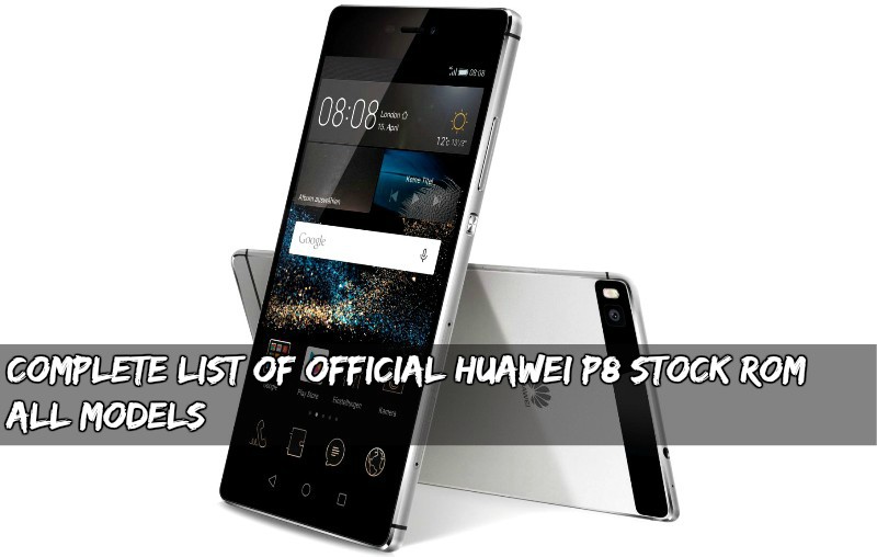 Huawei P8 Stock Rom - Complete List Of Official Huawei P8 Stock Rom All Models