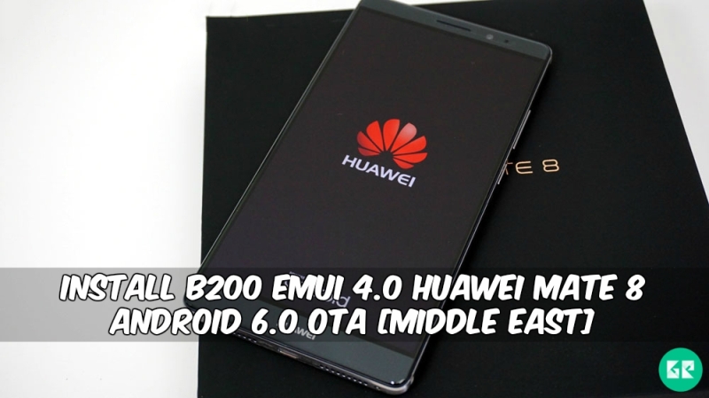 B200 Emui 4.0 Huawei Mate 8 Android 6.0 OTA - Install B200 Emui 4.0 Huawei Mate 8 Android 6.0 OTA [Middle East]