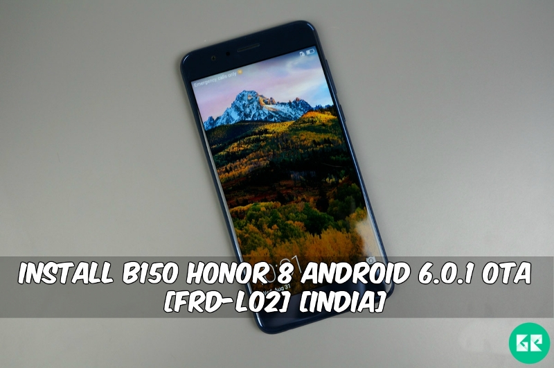 B150 Honor 8 Android 6.0.1 OTA - Install B150 Honor 8 Android 6.0.1 OTA [FRD-L02] [India]