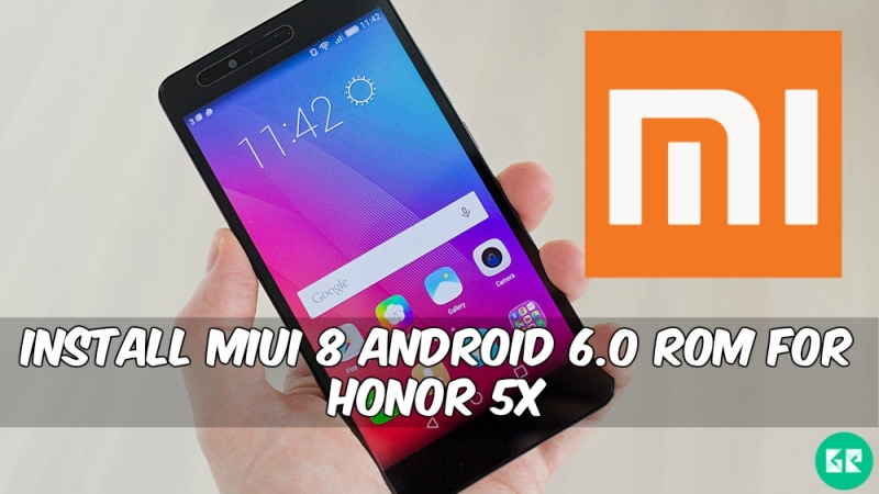 MIUI 8 Android 6.0 ROM For Honor 5X - Install MIUI 8 Android 6.0 Marshmallow ROM For Honor 5X