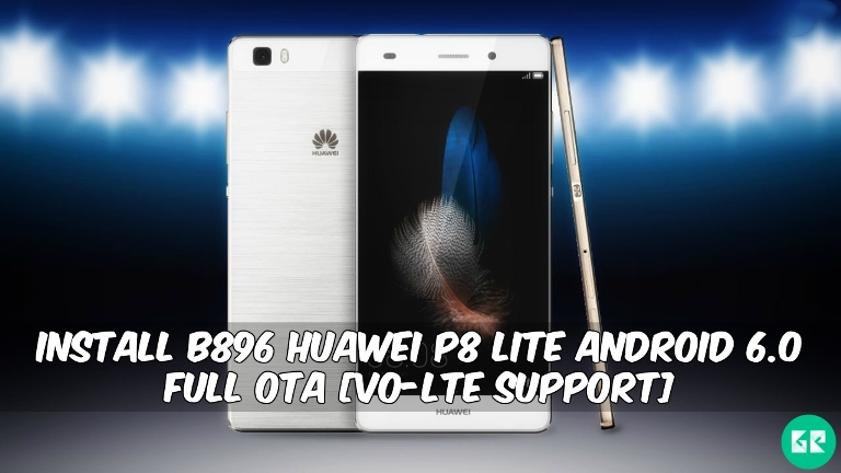 B896 Huawei P8 Lite Android 6.0 OTA - Install B896 Huawei P8 Lite Android 6.0 Full OTA [Vo-LTE Support]