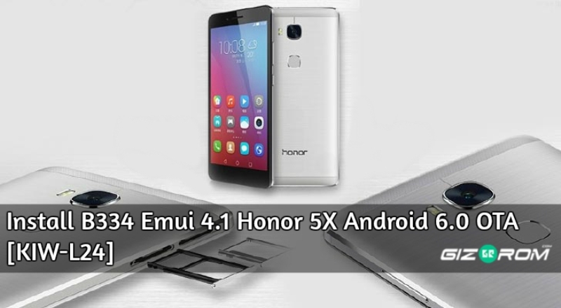 Emui 4.1 Honor 5X Android 6.0 OTA - Install B334 Emui 4.1 Honor 5X Android 6.0 OTA [KIW-L24]