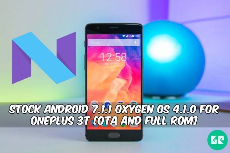 Android 7.1.1 Oxygen OS 4.1.0 For OnePlus 3T - Stock Android 7.1.1 Oxygen OS 4.1.0 For OnePlus 3T [OTA and Full ROM]