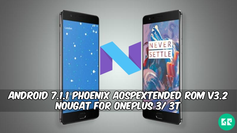 Android 7.1.1 Phoenix AospExtended ROM V3.2 Nougat For OnePlus 3 3T - Android 7.1.1 Nougat Phoenix AospExtended V3.2 ROM For OnePlus 3/3T