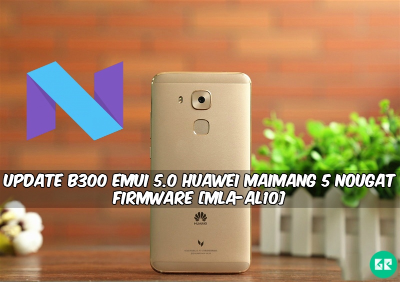 B300 EMUI 5.0 Huawei Maimang 5 Nougat Firmware