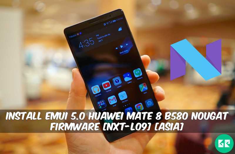EMUI 5.0 Huawei Mate 8 B580 Nougat Firmware - Install EMUI 5.0 Huawei Mate 8 B580 Nougat Firmware [NXT-L09] [Asia]