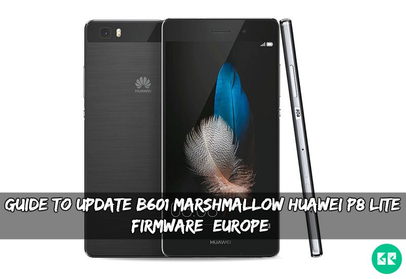 B601 Marshmallow Huawei P8 Lite Firmware - Guide To Update B601 Marshmallow Huawei P8 Lite Firmware [Europe]