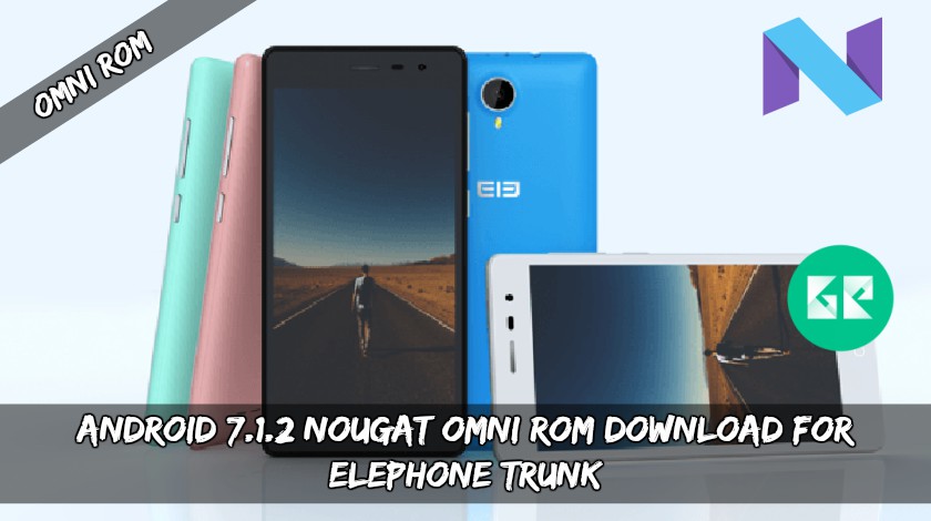 Android 7.1.2 Nougat Omni ROM Download For Elephone Trunk