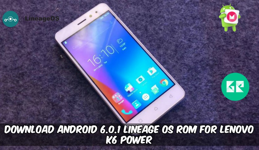 Download Android 6.0.1 Lineage OS ROM For Lenovo K6 Power - Download Android 6.0.1 Lineage OS ROM For Lenovo K6 Power