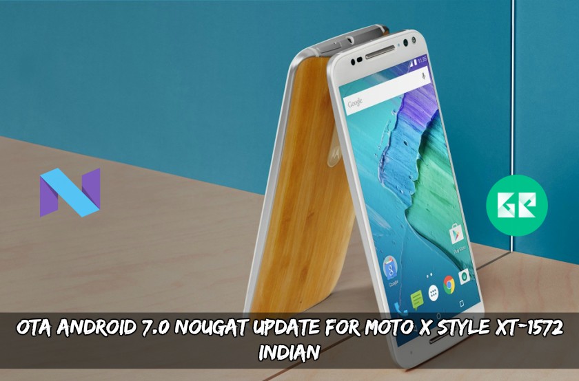 OTA Android 7.0 Moto X Style XT 1572 Indian - Android 7.0 Nougat Update For Moto X Style XT-1572 (Indian)
