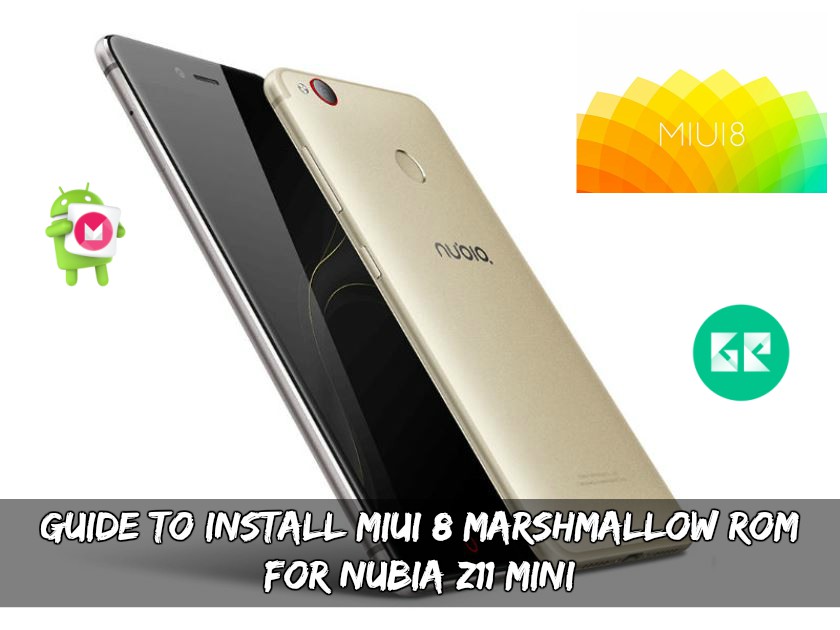 Guide To Install MIUI 8 Marshmallow ROM For Nubia Z11 Mini