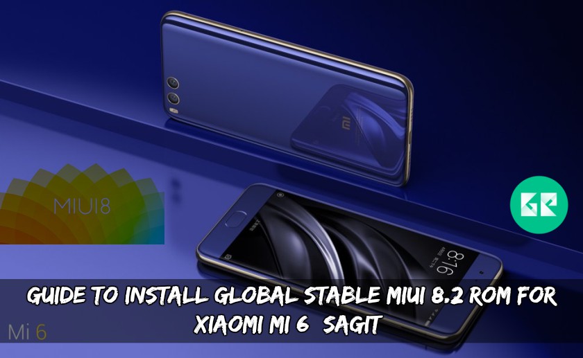 Guide To Install Global Stable MIUI 8.2 ROM For Xiaomi Mi 6 (SAGIT)