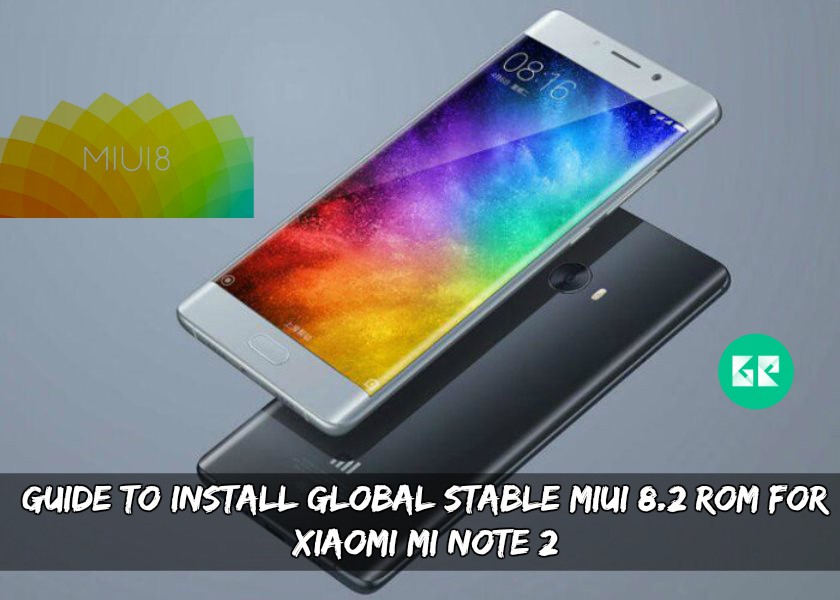 ROM For Xiaomi Mi Note 2 - Guide To Install Global Stable MIUI 8.2 ROM For Xiaomi Mi Note 2