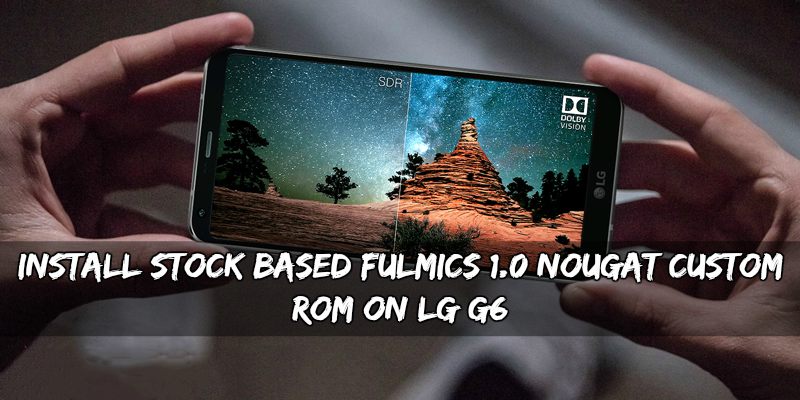 Stock Based Fulmics 1.0 Nougat Custom ROM On LG G6 - Install Stock Based Fulmics 1.0 Nougat Custom ROM On LG G6
