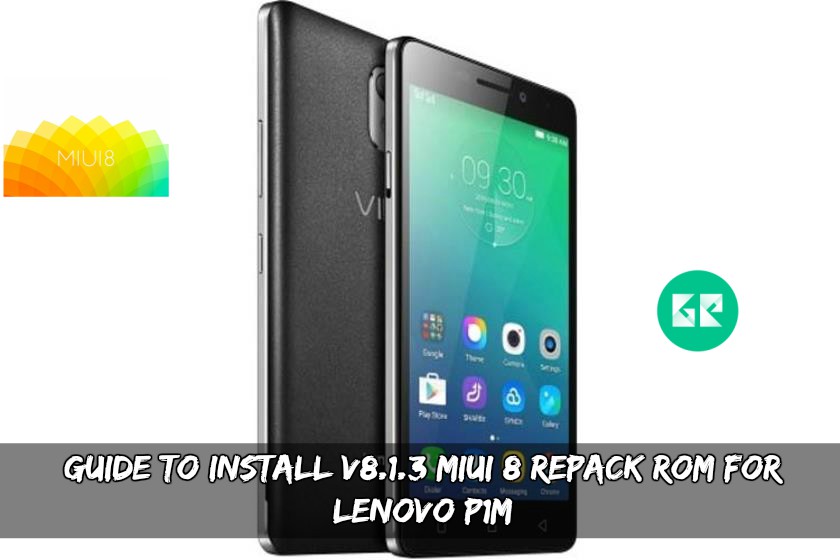 V8.1.3 MIUI 8 Repack ROM For Lenovo P1M - Guide To Install Lollipop MIUI 8 ROM For Lenovo P1M