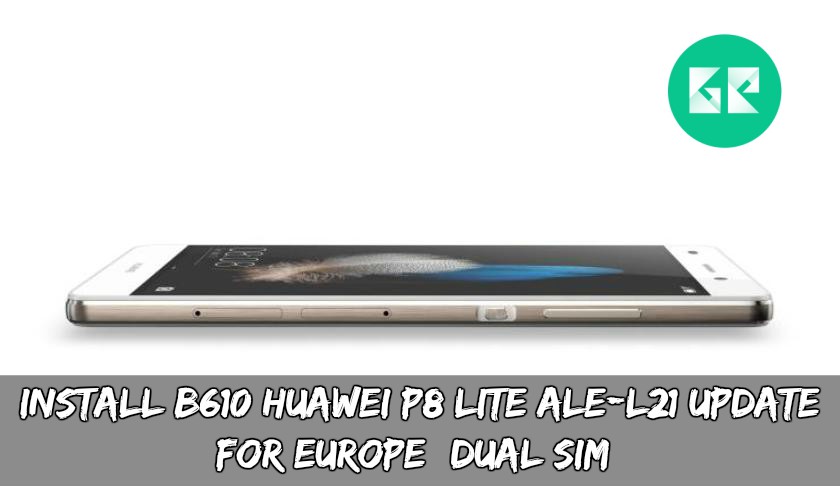 Install B610 Huawei P8 Lite ALE-L21 Update For Europe (Dual SIM)