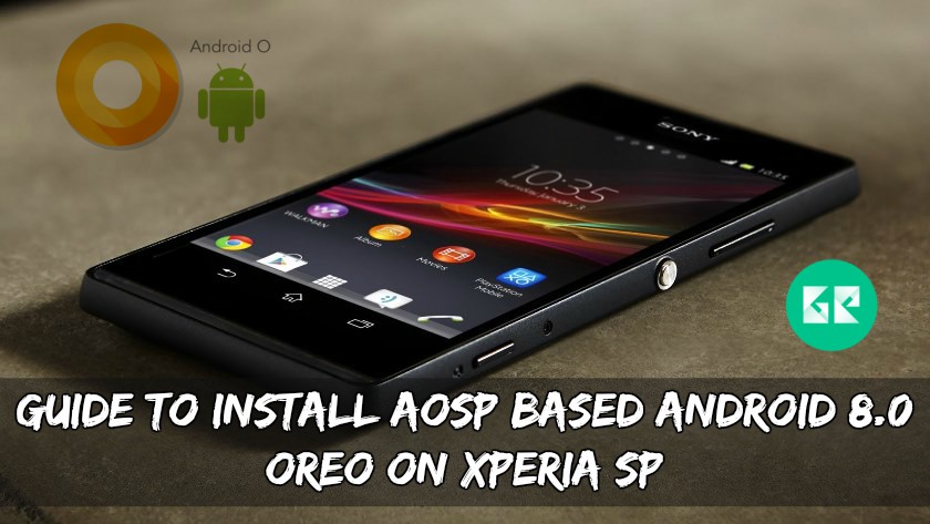 Guide To Install AOSP Based Android 8.0 Oreo On Xperia SP