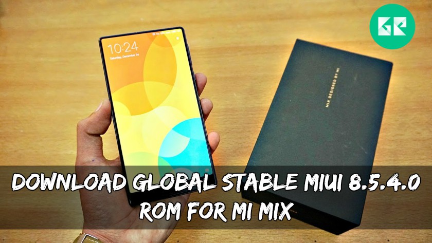 Global Stable MIUI 8.5.4.0 ROM For MI Mix - Download Global Stable MIUI 8.5.4.0 ROM For MI Mix