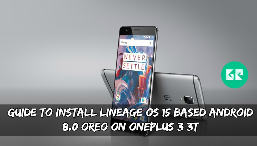 Install Lineage OS 15 Based Android 8.0 Oreo On OnePlus 3 3T - Install Lineage OS 15 Based Android 8.0 Oreo On OnePlus 3/3T