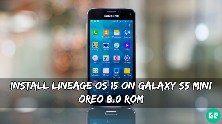 Lineage OS 15 On Galaxy S5 Mini Oreo 8.0 ROM
