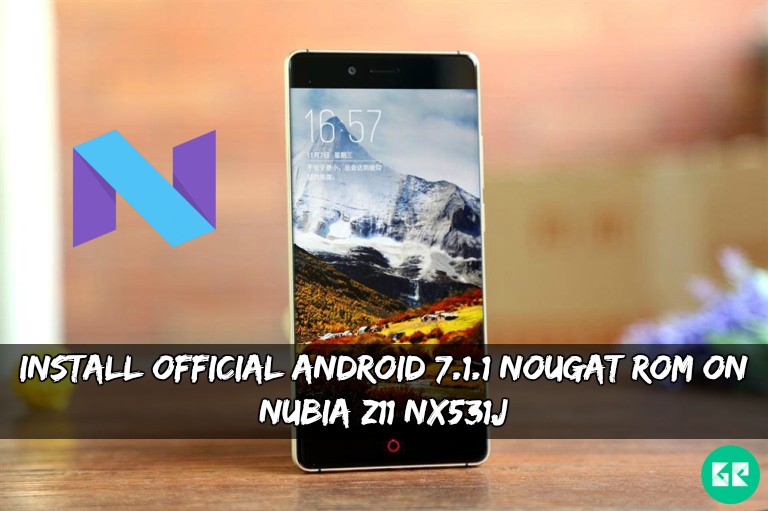 Nougat ROM on Nubia Z11 NX531J - Install Official Android 7.1.1 Nougat ROM On Nubia Z11 NX531J