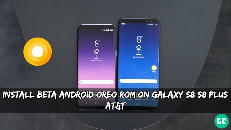 Beta Android Oreo ROM On Galaxy S8S8 Plus ATT - Install Beta Android Oreo ROM On Galaxy S8/S8 Plus AT&T