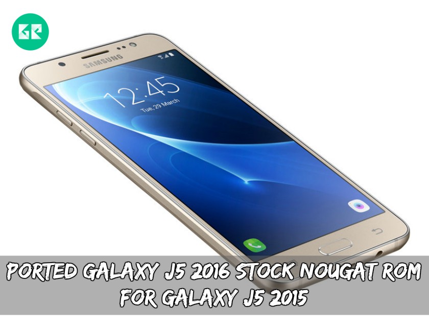 Ported Galaxy J5 2016 Stock Nougat ROM For Galaxy J5 2015 - Ported Galaxy J5 2016 Stock Nougat ROM For Galaxy J5 2015