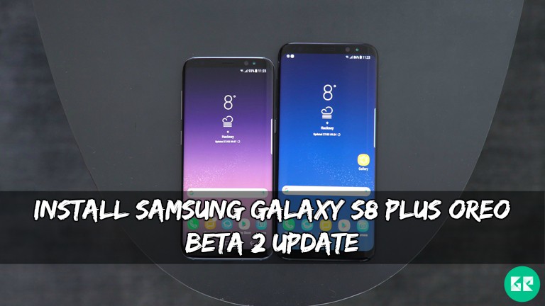 Samsung Galaxy S8Plus Oreo Beta 2 Update - Install Samsung Galaxy S8/Plus Oreo Beta 2 Update