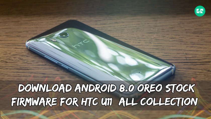 Download Android 8.0 Oreo Stock Firmware For HTC U11 (All Collection)