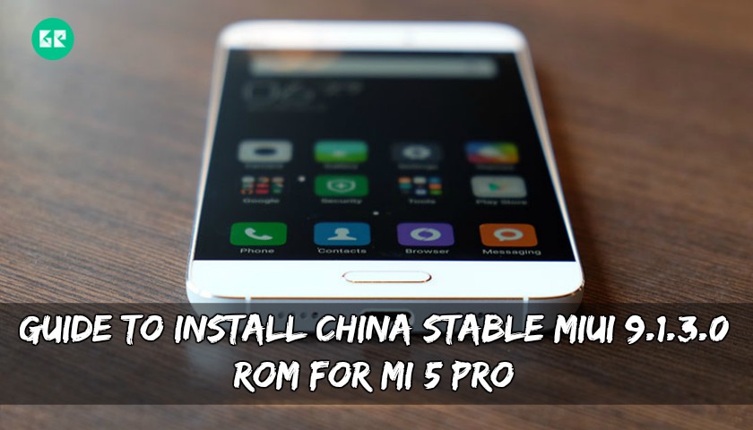 Guide To Install China Stable MIUI 9.1.3.0 ROM For MI 5 Pro - Guide To Install China Stable MIUI 9.1.3.0 ROM For MI 5/Pro