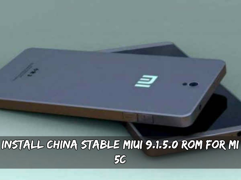 Install China Stable MIUI 9.1.5.0 ROM For MI 5C