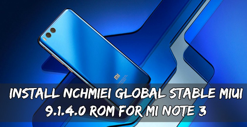 Install NCHMIEI Global Stable MIUI 9.1.4.0 ROM For MI Note 3 - Install NCHMIEI Global Stable MIUI 9.1.4.0 ROM For MI Note 3