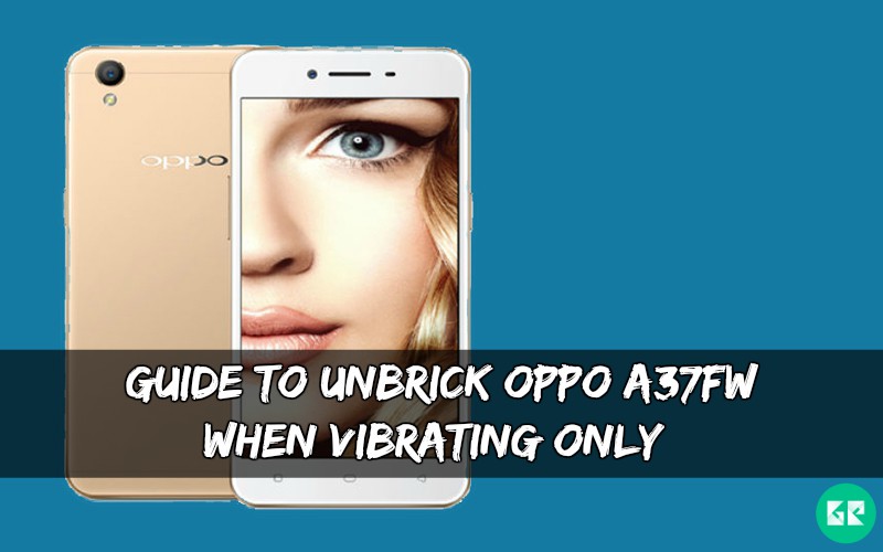 Unbrick OPPO A37FW When Vibrating Only - Guide To Unbrick OPPO A37FW (When Vibrating Only)