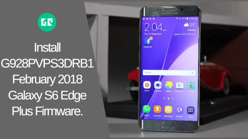 Install G928PVPS3DRB1 February 2018 Galaxy S6 Edge Plus Firmware - Install February 2018 Galaxy S6 Edge Plus Firmware (G928PVPS3DRB1)
