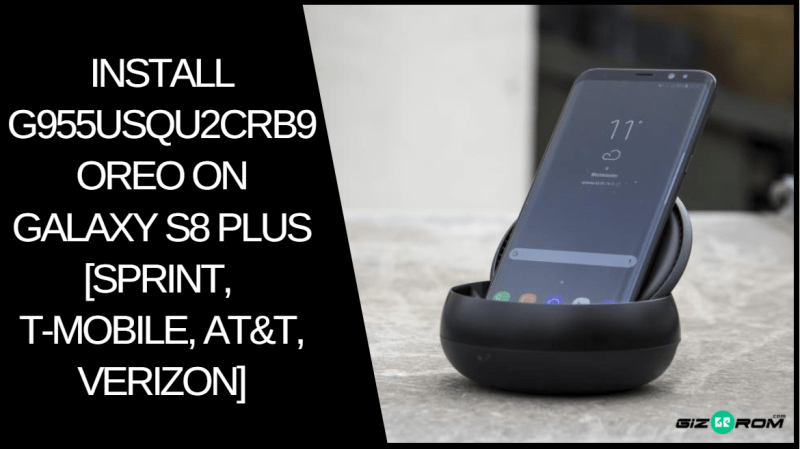 Install G955USQU2CRB9 Oreo On Galaxy S8 Plus - Install G955USQU2CRB9 Oreo On Galaxy S8 Plus [Sprint, T-Mobile, AT&T, Verizon]